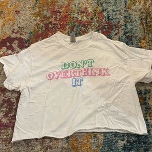 “Don’t overthink it ” Crop top